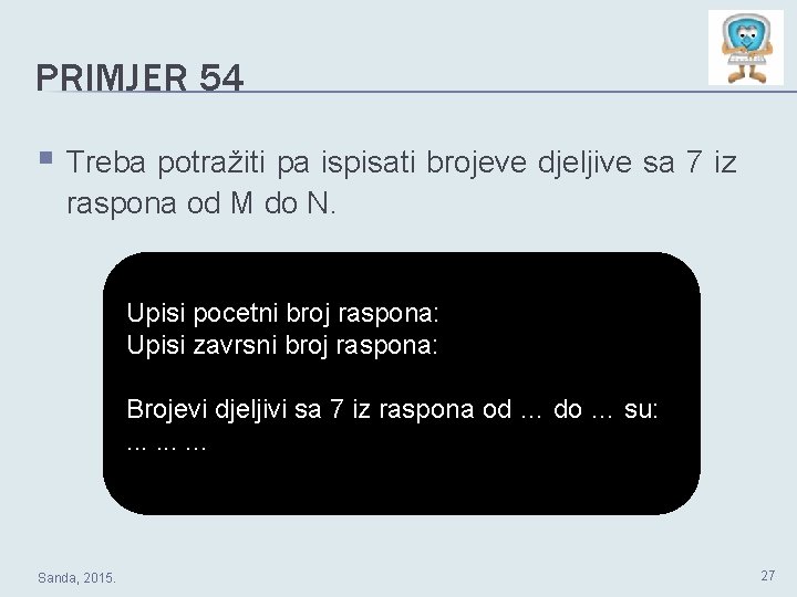 PRIMJER 54 § Treba potražiti pa ispisati brojeve djeljive sa 7 iz raspona od PRIMJER 54 § Treba potražiti pa ispisati brojeve djeljive sa 7 iz raspona od