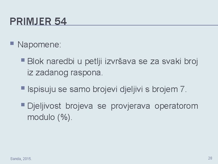 PRIMJER 54 § Napomene: § Blok naredbi u petlji izvršava se za svaki broj