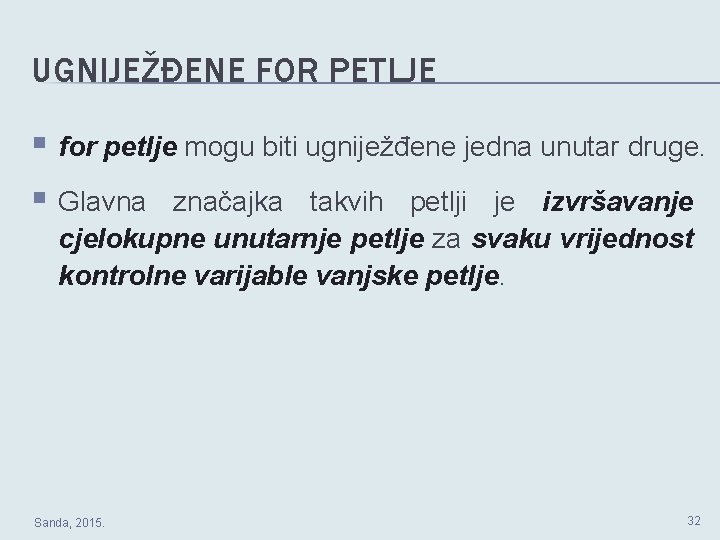 UGNIJEŽĐENE FOR PETLJE § for petlje mogu biti ugniježđene jedna unutar druge. § Glavna UGNIJEŽĐENE FOR PETLJE § for petlje mogu biti ugniježđene jedna unutar druge. § Glavna