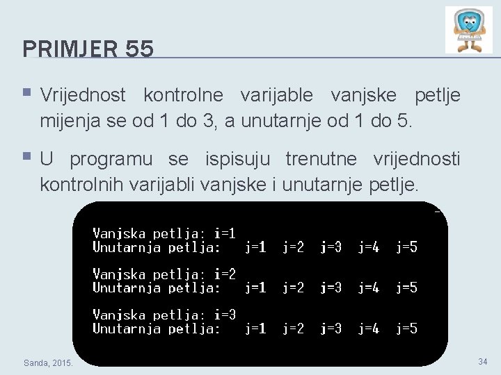 PRIMJER 55 § Vrijednost kontrolne varijable vanjske petlje mijenja se od 1 do 3,