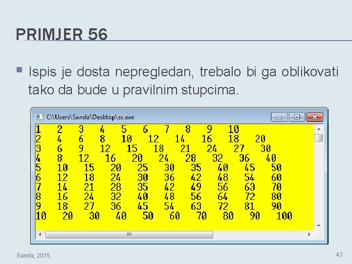 PRIMJER 56 § Ispis je dosta nepregledan, trebalo bi ga oblikovati tako da bude