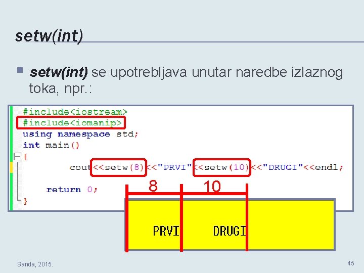 setw(int) § setw(int) se upotrebljava unutar naredbe izlaznog toka, npr. : 8 Sanda, 2015. setw(int) § setw(int) se upotrebljava unutar naredbe izlaznog toka, npr. : 8 Sanda, 2015.