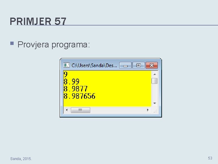 PRIMJER 57 § Provjera programa: Sanda, 2015. 53 PRIMJER 57 § Provjera programa: Sanda, 2015. 53