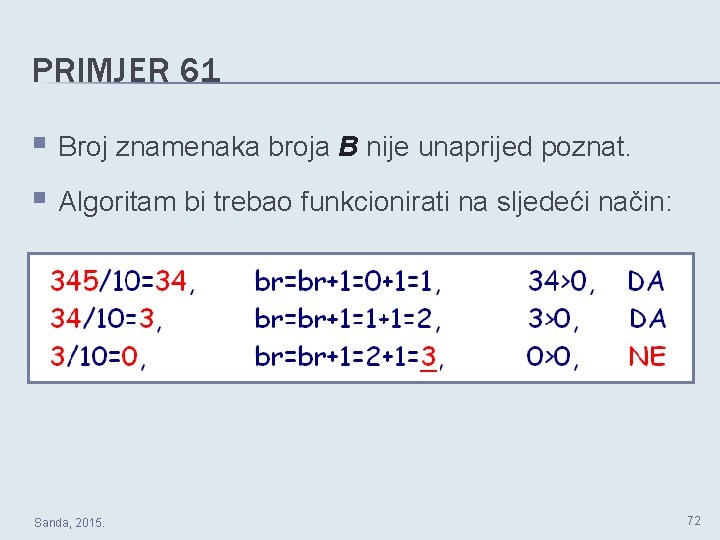 PRIMJER 61 § Broj znamenaka broja B nije unaprijed poznat. § Algoritam bi trebao