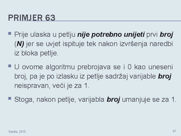 PRIMJER 63 § Prije ulaska u petlju nije potrebno unijeti prvi broj (N) jer