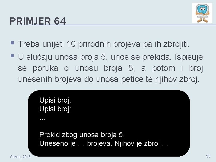 PRIMJER 64 § Treba unijeti 10 prirodnih brojeva pa ih zbrojiti. § U slučaju