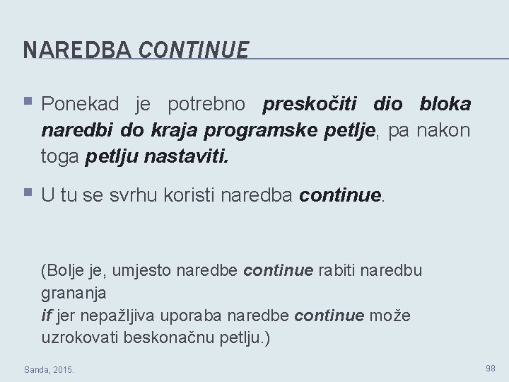 NAREDBA CONTINUE § Ponekad je potrebno preskočiti dio bloka naredbi do kraja programske petlje, NAREDBA CONTINUE § Ponekad je potrebno preskočiti dio bloka naredbi do kraja programske petlje,