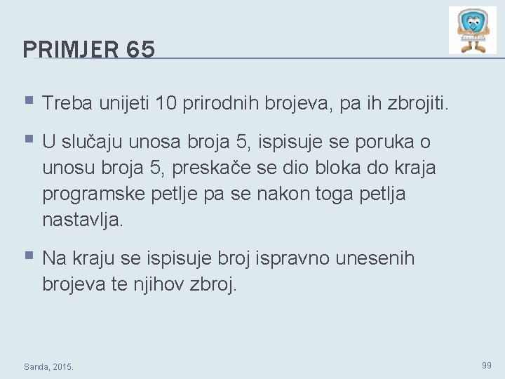 PRIMJER 65 § Treba unijeti 10 prirodnih brojeva, pa ih zbrojiti. § U slučaju