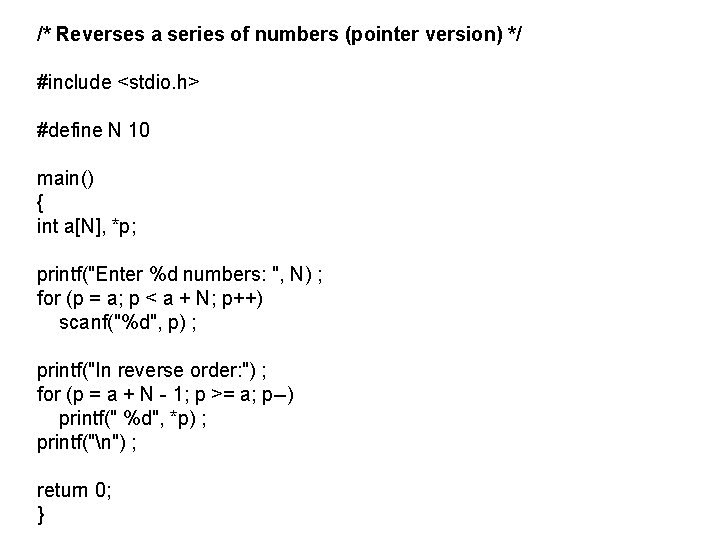 /* Reverses a series of numbers (pointer version) */ #include <stdio. h> #define N