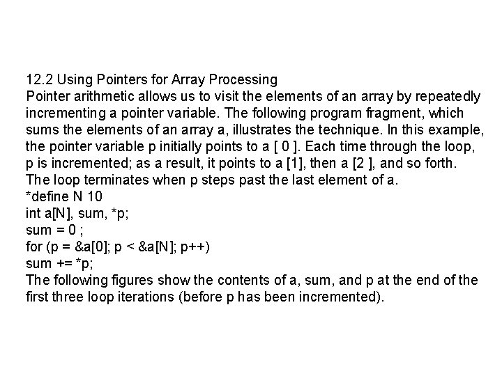 12. 2 Using Pointers for Array Processing Pointer arithmetic allows us to visit the