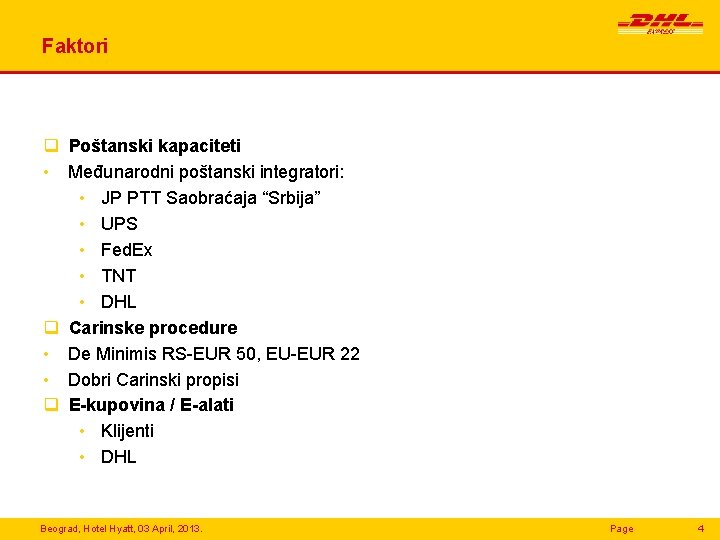 Faktori q Poštanski kapaciteti • Međunarodni poštanski integratori: • JP PTT Saobraćaja “Srbija” •