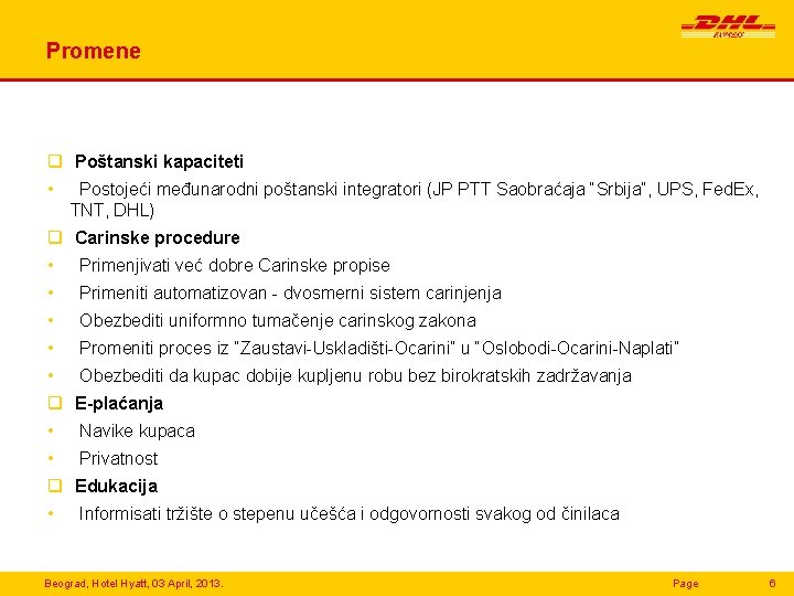 Promene q Poštanski kapaciteti • Postojeći međunarodni poštanski integratori (JP PTT Saobraćaja “Srbija”, UPS,