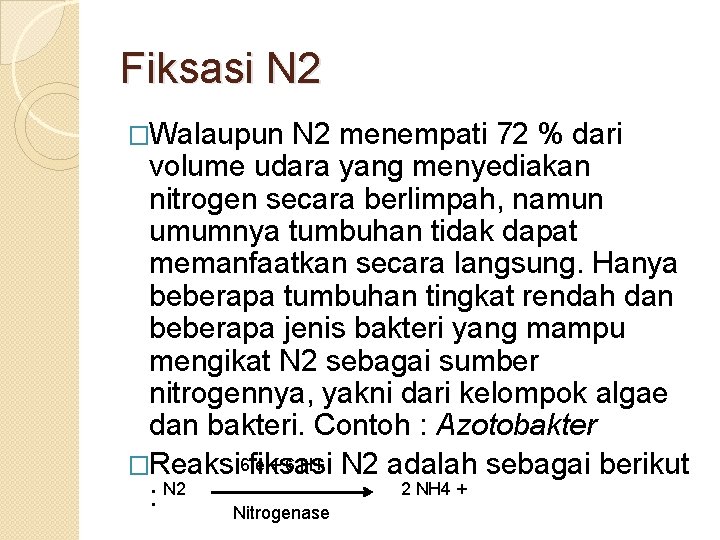 Fiksasi N 2 �Walaupun N 2 menempati 72 % dari volume udara yang menyediakan