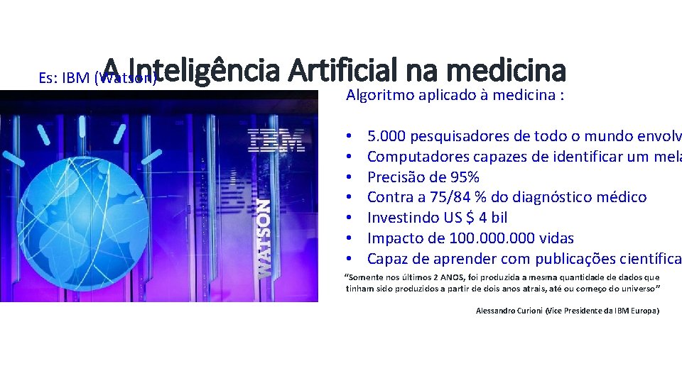 A Inteligência Artificial na medicina Es: IBM (Watson) Algoritmo aplicado à medicina : •