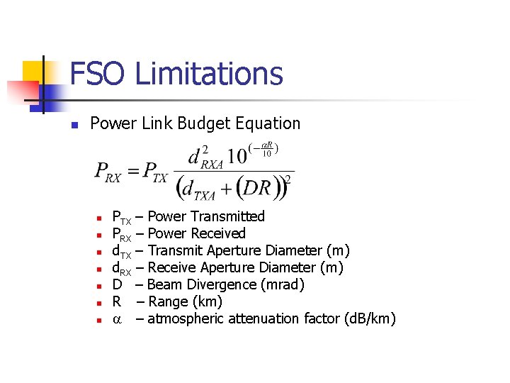 FSO Limitations n Power Link Budget Equation n n n PTX – Power Transmitted