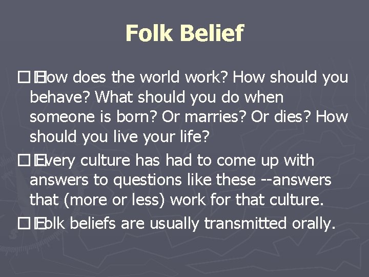 Folk Belief �� How does the world work? How should you behave? What should