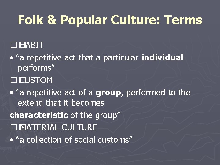 Folk & Popular Culture: Terms �� HABIT • “a repetitive act that a particular