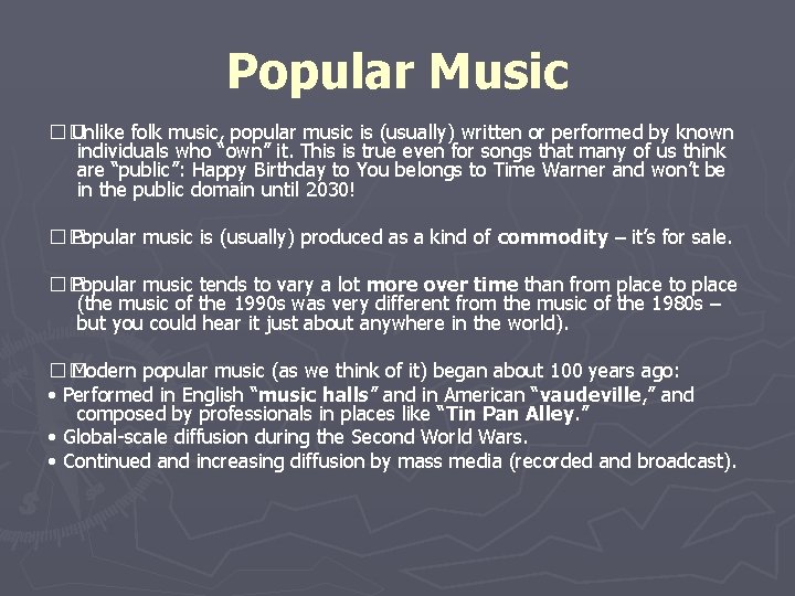 Popular Music �� Unlike folk music, popular music is (usually) written or performed by