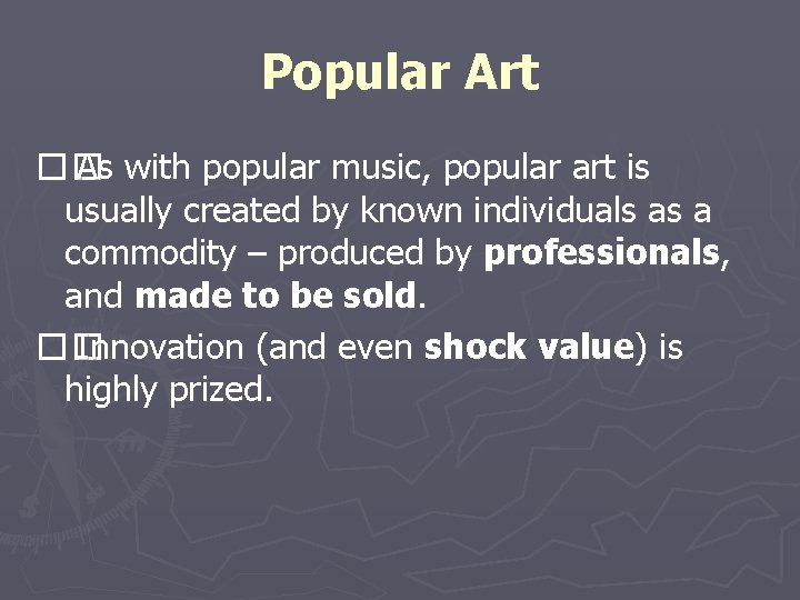 Popular Art �� As with popular music, popular art is usually created by known