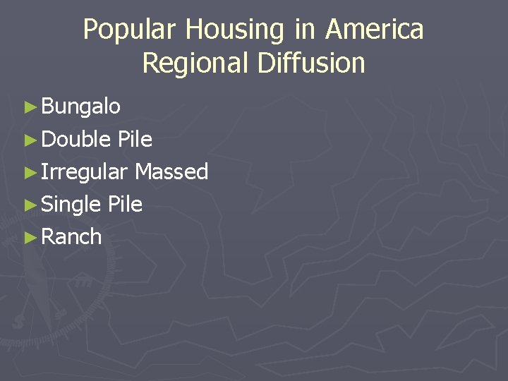 Popular Housing in America Regional Diffusion ► Bungalo ► Double Pile ► Irregular Massed