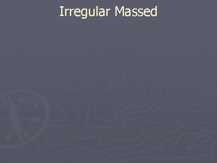 Irregular Massed 