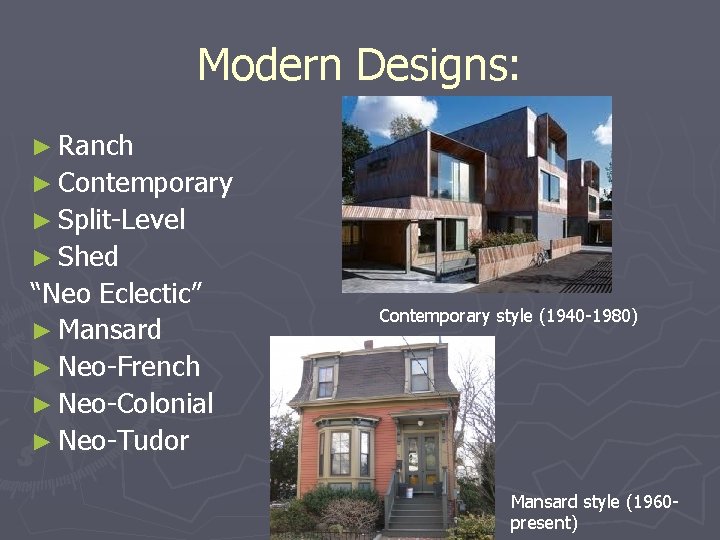 Modern Designs: ► Ranch ► Contemporary ► Split-Level ► Shed “Neo Eclectic” ► Mansard