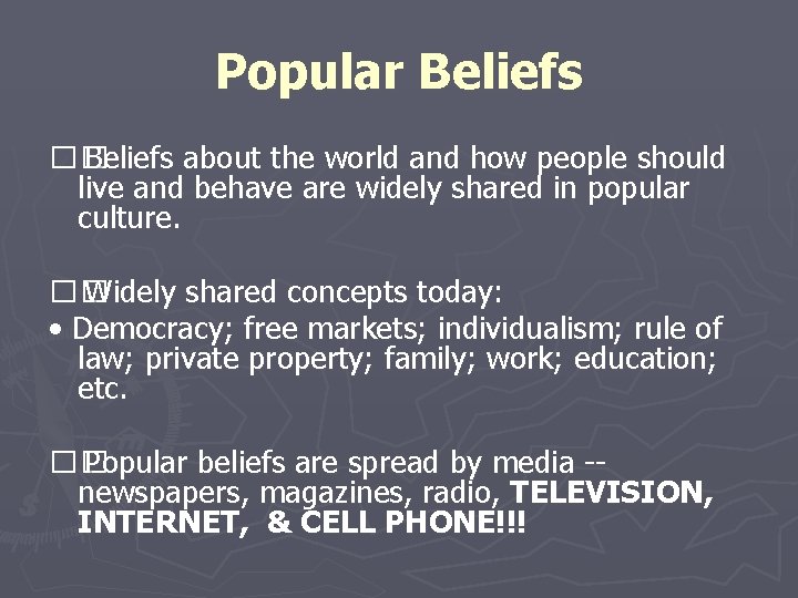 Popular Beliefs �� Beliefs about the world and how people should live and behave