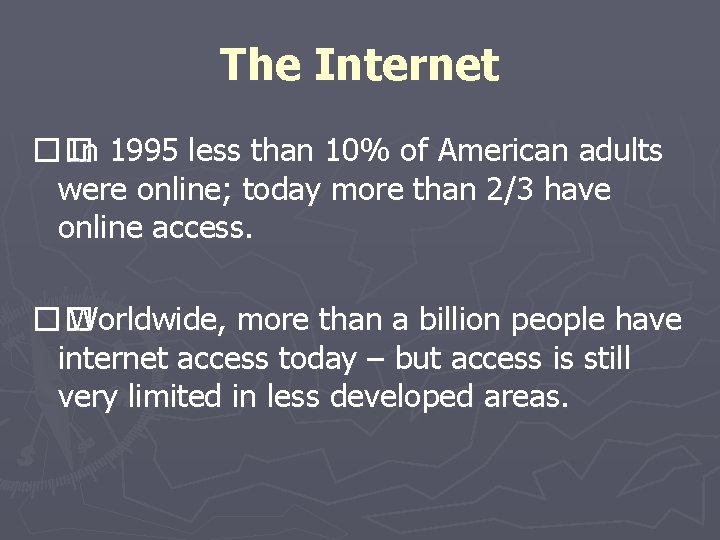 The Internet �� In 1995 less than 10% of American adults were online; today