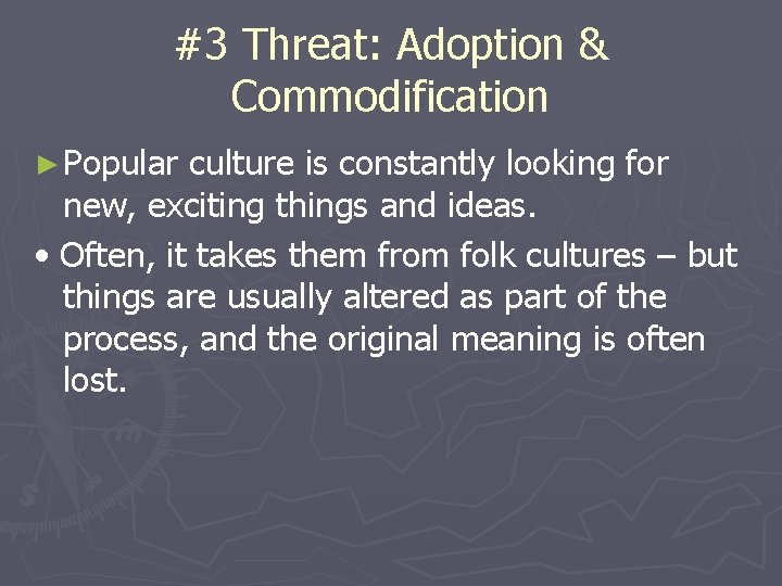 #3 Threat: Adoption & Commodification ► Popular culture is constantly looking for new, exciting