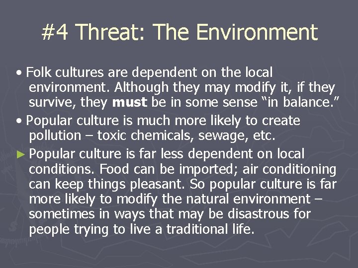 #4 Threat: The Environment • Folk cultures are dependent on the local environment. Although