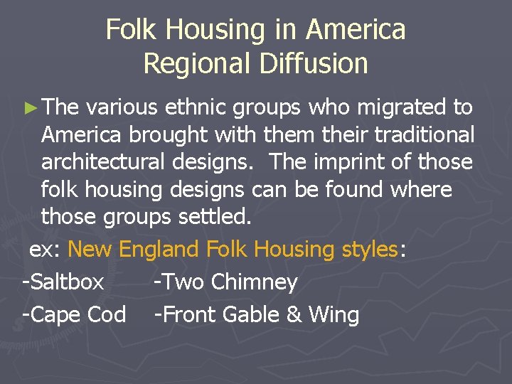 Folk Housing in America Regional Diffusion ► The various ethnic groups who migrated to