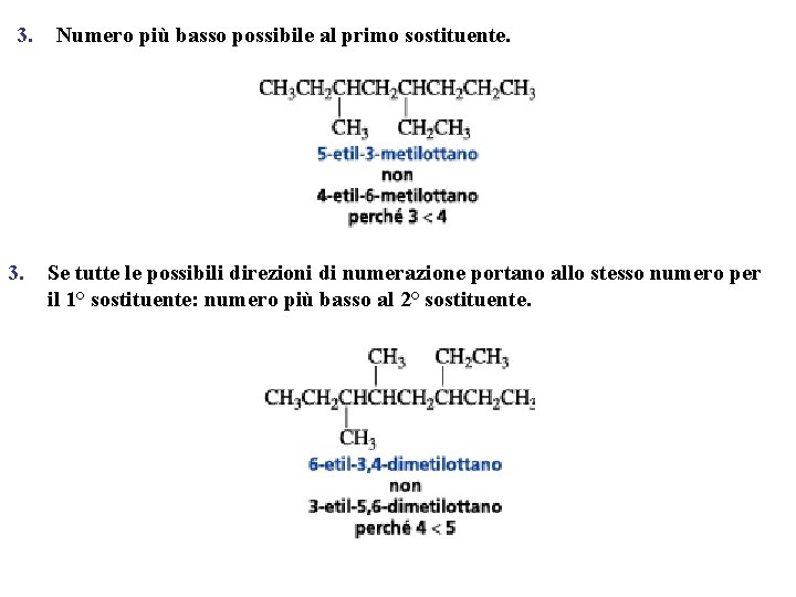 3. Numero più basso possibile al primo sostituente. Se tutte le possibili direzioni di