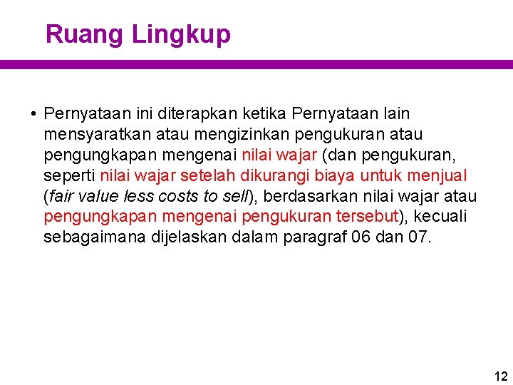 Ruang Lingkup • Pernyataan ini diterapkan ketika Pernyataan lain mensyaratkan atau mengizinkan pengukuran atau