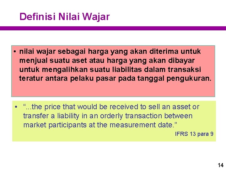 Definisi Nilai Wajar • nilai wajar sebagai harga yang akan diterima untuk menjual suatu