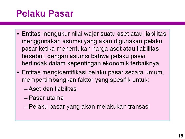 Pelaku Pasar • Entitas mengukur nilai wajar suatu aset atau liabilitas menggunakan asumsi yang