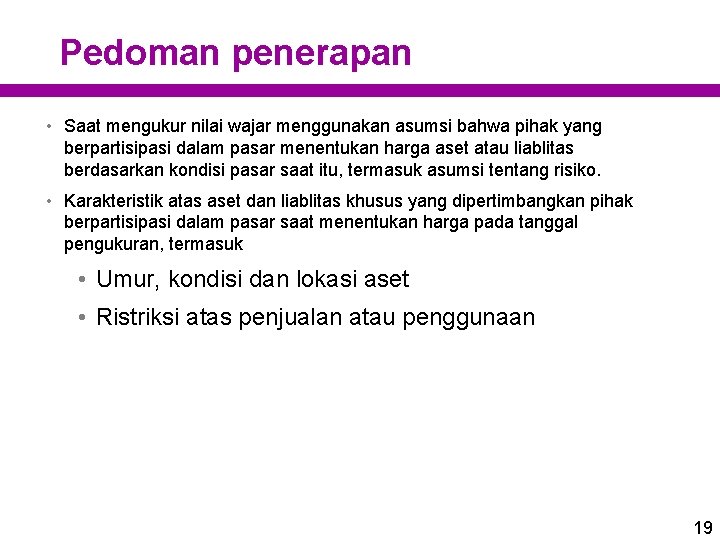 Pedoman penerapan • Saat mengukur nilai wajar menggunakan asumsi bahwa pihak yang berpartisipasi dalam