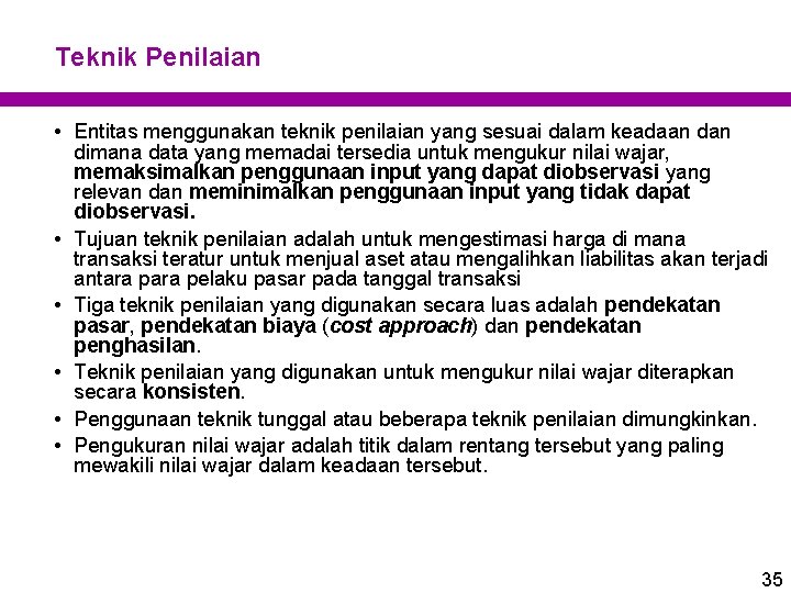 Teknik Penilaian • Entitas menggunakan teknik penilaian yang sesuai dalam keadaan dimana data yang