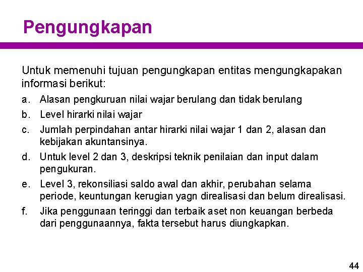 Pengungkapan Untuk memenuhi tujuan pengungkapan entitas mengungkapakan informasi berikut: a. Alasan pengkuruan nilai wajar