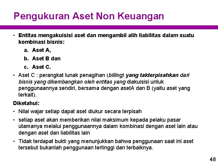 Pengukuran Aset Non Keuangan • Entitas mengakuisisi aset dan mengambil alih liabilitas dalam suatu