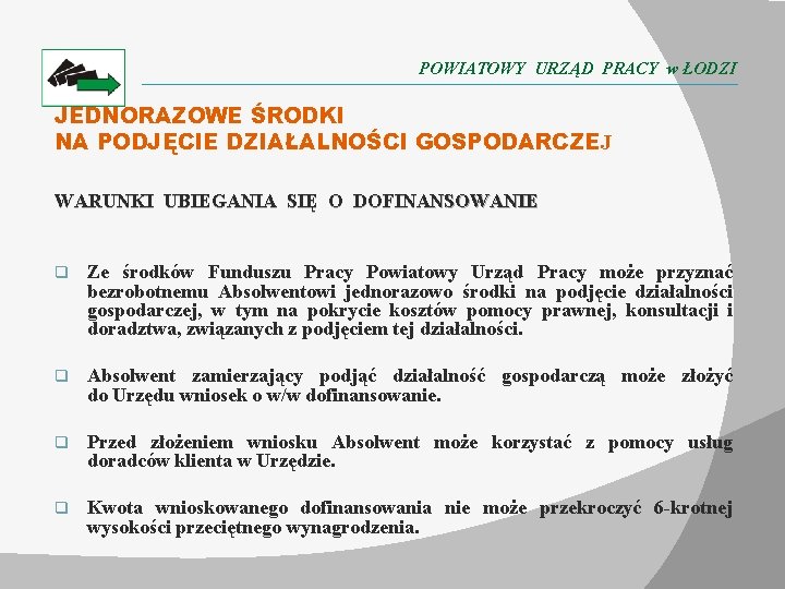 POWIATOWY URZĄD PRACY w ŁODZI JEDNORAZOWE ŚRODKI NA PODJĘCIE DZIAŁALNOŚCI GOSPODARCZEJ WARUNKI UBIEGANIA SIĘ