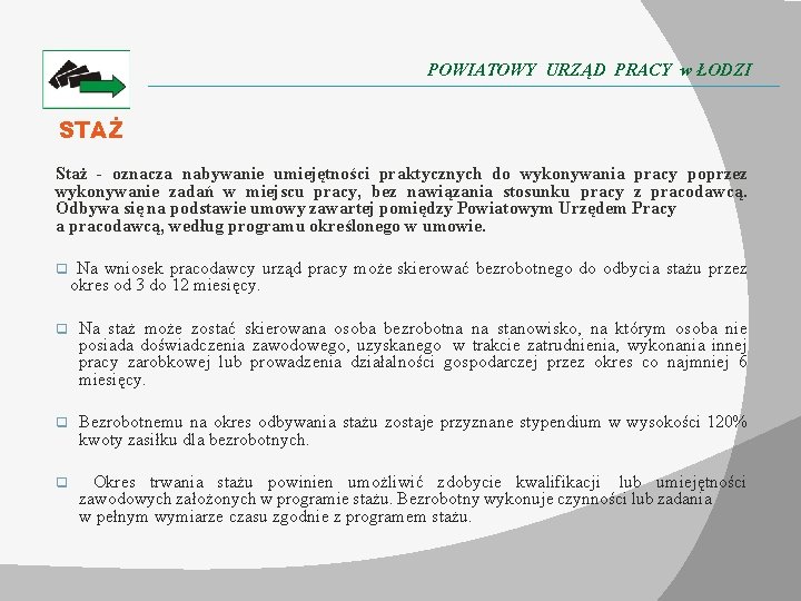 POWIATOWY URZĄD PRACY w ŁODZI STAŻ Staż - oznacza nabywanie umiejętności praktycznych do wykonywania