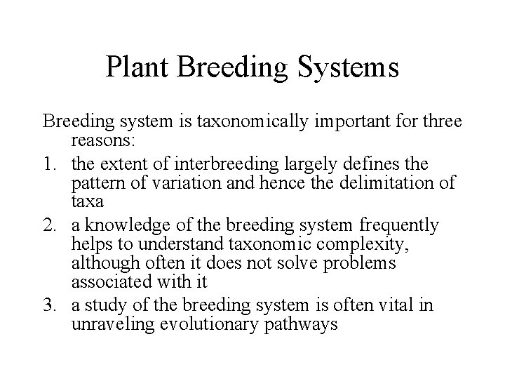 Plant Breeding Systems Breeding system is taxonomically important for three reasons: 1. the extent