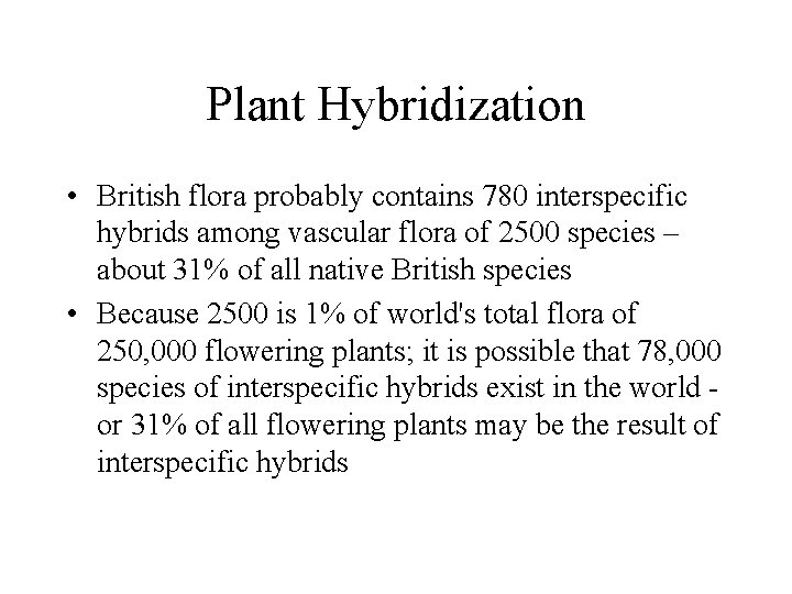 Plant Hybridization • British flora probably contains 780 interspecific hybrids among vascular flora of