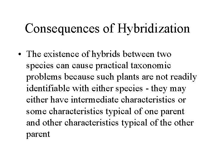 Consequences of Hybridization • The existence of hybrids between two species can cause practical
