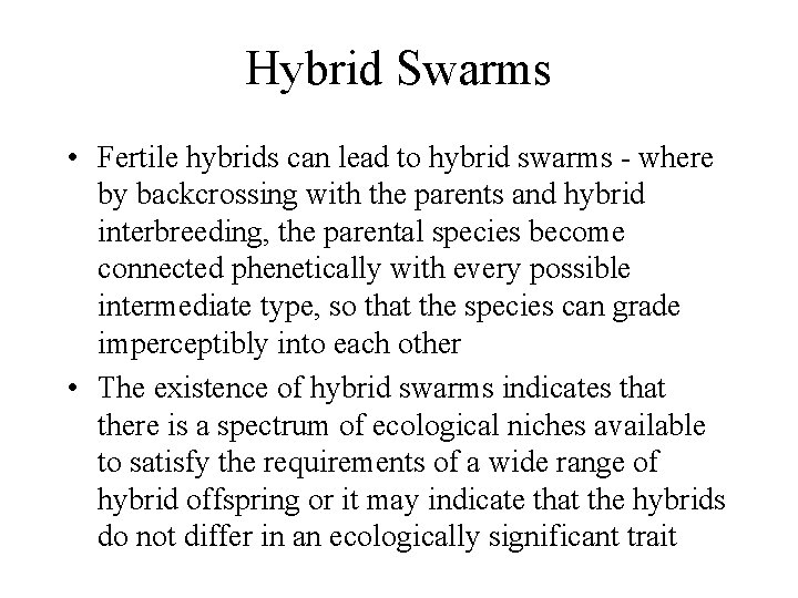 Hybrid Swarms • Fertile hybrids can lead to hybrid swarms - where by backcrossing