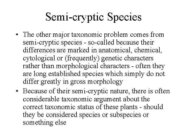 Semi-cryptic Species • The other major taxonomic problem comes from semi-cryptic species - so-called