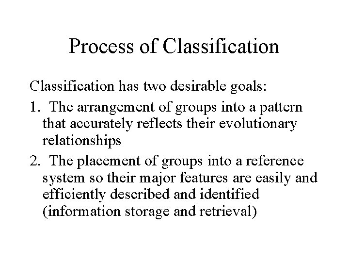 Process of Classification has two desirable goals: 1. The arrangement of groups into a