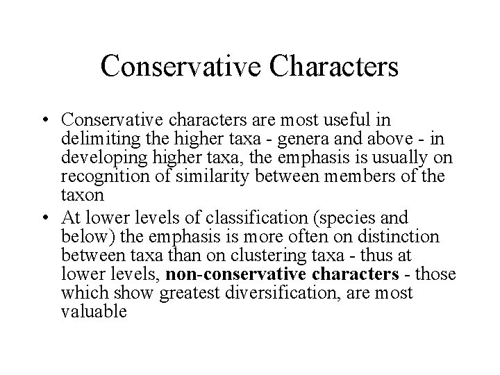 Conservative Characters • Conservative characters are most useful in delimiting the higher taxa -