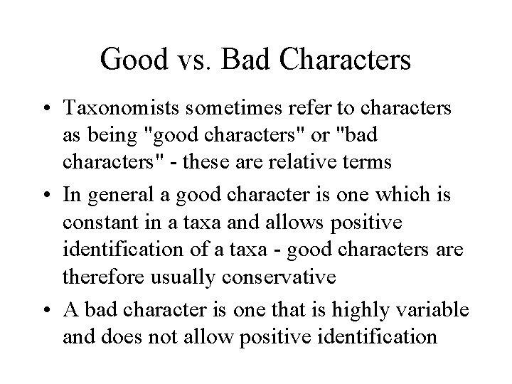Good vs. Bad Characters • Taxonomists sometimes refer to characters as being "good characters"