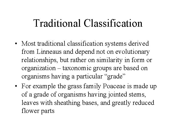 Traditional Classification • Most traditional classification systems derived from Linneaus and depend not on